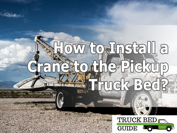 How to Install Crane to the Pickup Truck Bed?