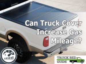 Can Truck Cover Increase Gas Mileage?