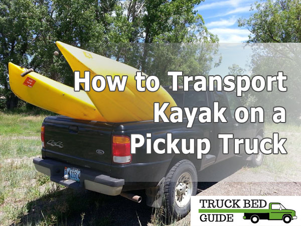 How to Transport Kayak on a Pickup Truck?