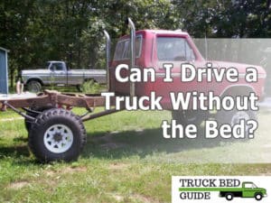 Can I Drive a Truck Without the Bed?