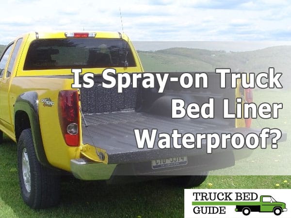 Is Spray-on Truck Bed Liner Waterproof?
