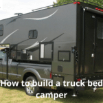 How to build a truck bed camper