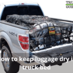 How to keep luggage dry in truck bed